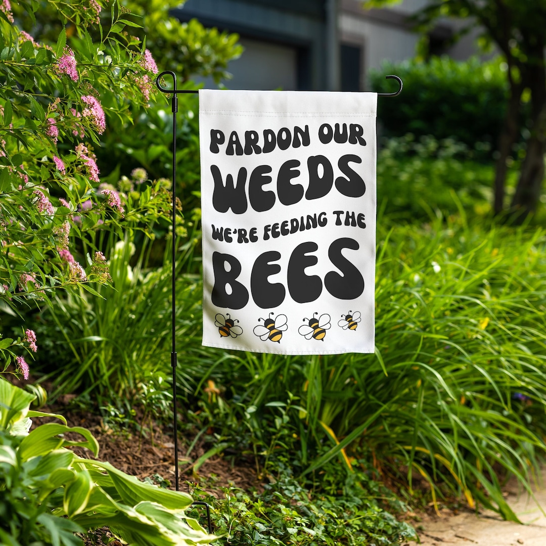 Pollinator Garden Flag Vintage Bees, Pardon Weeds We Are Feeding the ...