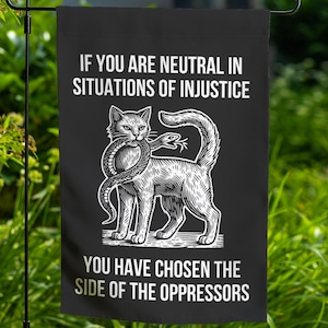 If You Are Neutral In Situations Of Injustice Garden Flag, Anti Trump Flag Not My President Human rights, Fight fascism Flag
