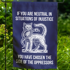 If You Are Neutral In Situations Of Injustice Garden Flag, Anti Trump Flag Not My President Human rights, Fight fascism Flag