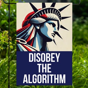 May include: A garden flag featuring a stylized illustration of the Statue of Liberty in red, white, and blue. The flag has the words "DISOBEY THE ALGORITHM" in white block letters on a navy blue background.