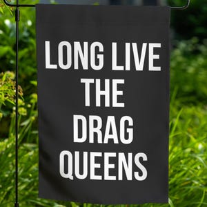 Long Live The Drag Queens Garden Flag Banner Flag, Protect Queer Trans Kids, Anti Religion Anti Trump Trump, Liberal Leftist Activist m