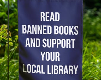 Support Libraries Banner Flag, Funny Garden Flag, Banner , Gifts For Geeks, Book , Read Banned Books,Gifts for Readers