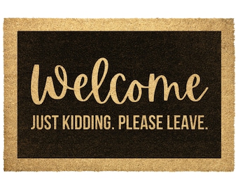 Welcome Just Kidding Please Leave, Door mat, Funny Doormat, Wedding Gift, Housewarming gift, Home Doormat, Welcome mat, Closing gift