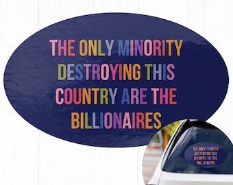 The Only Minority Destroying This Country Are the Billionaires Sticker Vinyl, Liberal Sticker for Cars, Trucks, or Refrigerators Sticker Car