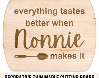 Nonnie Cutting Board, Grandmother, Mom, Grandmom, Gift for her, Gift for Grandma, Mothers Day Kitchen Gift Everything Tastes Better