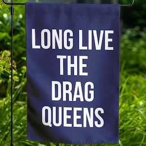 Long Live The Drag Queens Garden Flag Banner Flag, Protect Queer Trans Kids, Anti Religion Anti Trump Trump, Liberal Leftist Activist n