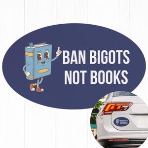 Banned Books Car Magnet Bumper, Ban Bigots Not Books, Liberal Leftist Social Justice Anti Trump Republican Political Activist Magnet Bumper