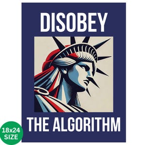 May include: Poster with a graphic of the Statue of Liberty in red, white, and blue, with the words "DISOBEY THE ALGORITHM" in white block letters. The poster is 18x24 inches in size.