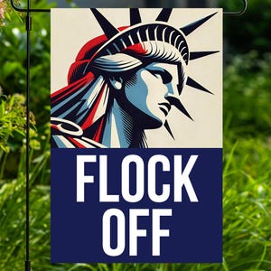 May include: A rectangular garden flag featuring a stylized graphic illustration of the Statue of Liberty in red, white, and blue tones. Below the illustration, a solid dark blue rectangular section displays the white text FLOCK OFF in bold.