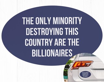 The Only Minority Destroying This Country Are the Billionaires Car Magnet Bumper, Liberal Magnet for Cars, Trucks, or Refrigerators Magnet