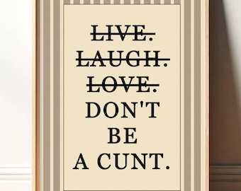 Don't Be A C*nt Print Wall Art, Funny Wall Art, Sweary Rude Prints, Home Decor, Living Room Art, Bedroom Prints PR082