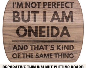 Oneida Gifts Natives Tribal - I'm Not Perfect But I Am Oneida Cutting Board Hardwood Walnut - Oneida Gift For Oneida