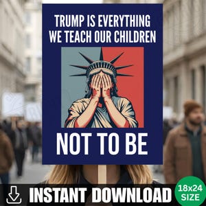 Puede incluir: Un cartel de protesta con el texto "TRUMP IS EVERYTHING WE TEACH OUR CHILDREN NOT TO BE." El cartel presenta una ilustración de la Estatua de la Libertad cubriéndose la cara. El cartel mide 45,72 x 60,96 cm.
