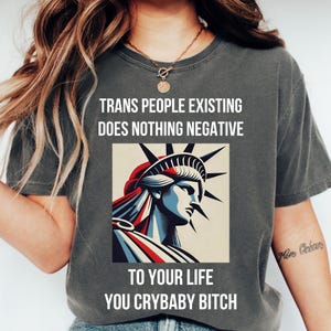 Transgender Rights Shirt Anti Trump Pride T-Shirt LGBT Queer Ally Tee Trans People Existing Does Nothing Negative Liberty Statue a