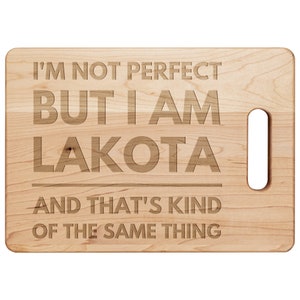 Lakota Gifts Natives Tribal - I&#39;m Not Perfect But I Am Lakota Cutting Board Hardwood Maple - Lakota Gift For Lakota