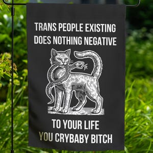 Transgender Rights Garden Flag, Anti Trump Trump Flag, LGBT Queer Ally, Trans People Existing Does Nothing Negative To Your Life You Crybaby