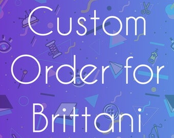 Custom Order for Brittani
