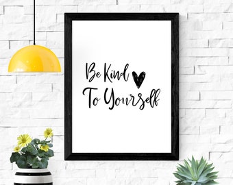 Be Kind To Yourself Print | Inspirational Quotes | Home Decor | Bedroom Decor | Kids Room Decor | Dorm Room Decor | Wall Hanging | Printable