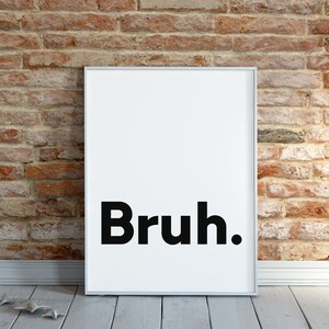 Bruh Print Home Decor Office Decor Printable Wall Art Minimalistic Typography Poster Minimalist Art Instant Download image 6