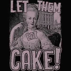 Laisse les manger du gâteau MARIE ANTOINETTE citation politique t-shirt unisexe