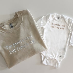 Mommy and Me Embroidered Matching Beige Mom and Toddler Sweatshirts and Baby Bodysuits in "I'm Pretty Cool But I Cry A Lot"