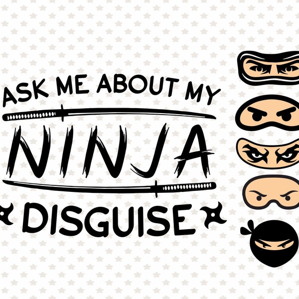 Ask me about my ninja disguise, funny shirt svg, ninja flip shirt print, mens cool tee print