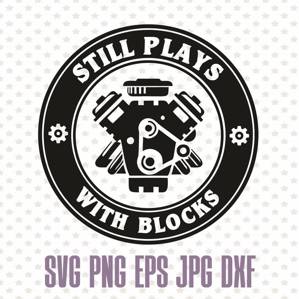 Still plays with blocks, funny mechanic svg, engine block silhouette, digital mechanic clipart, car shirt svg, funny gift for dad