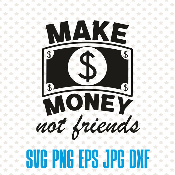 Make money not friends quote, funny money svg clipart, vector cache silhouette, dollar cut file, money bag vector design, currency clipart