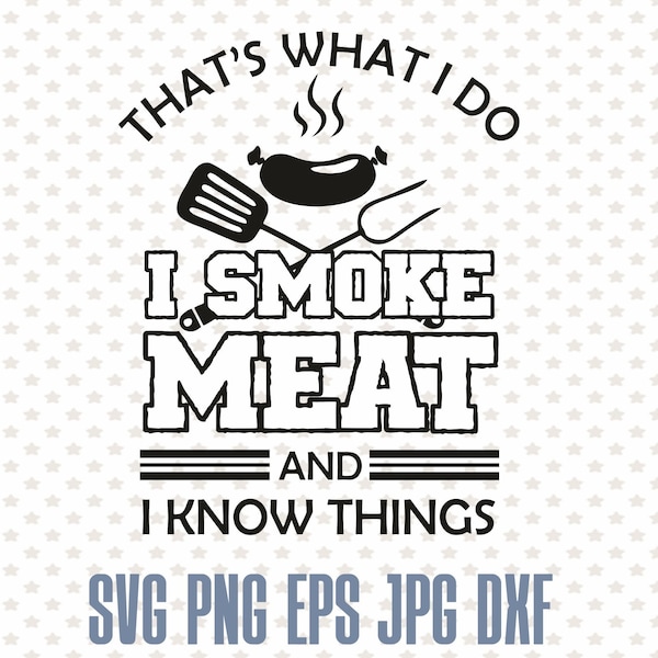 I smoke meat and I know things, funny grill svg, gift for cook, i’d smoke that print, steak grill svg design
