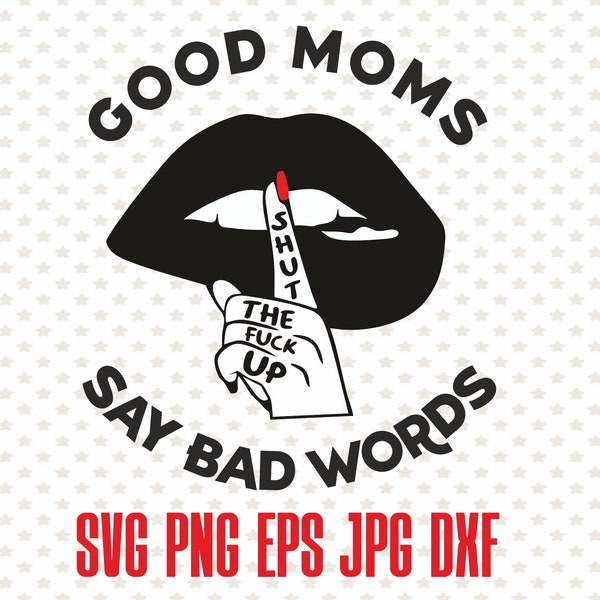 Good moms say bad word svg printable design, funny vector mom shirt svg clipart, printable funny gift for wife, momlife print