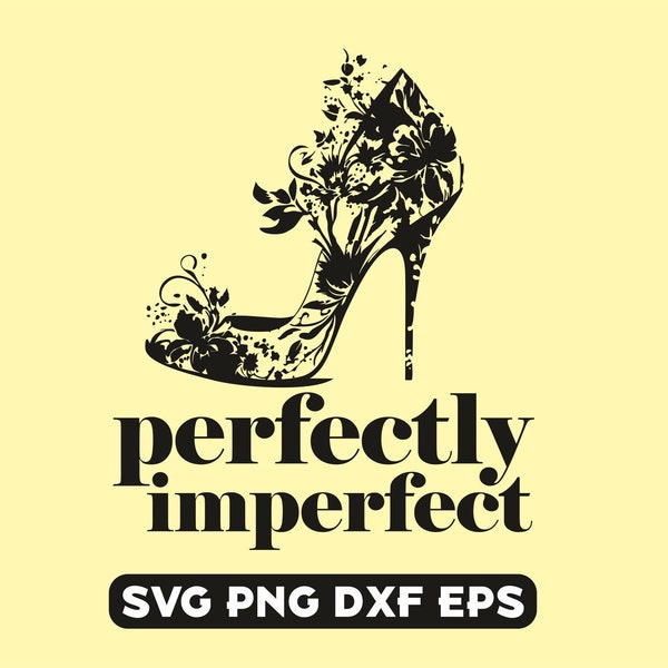 Perfectly imperfect svg, High heels svg, woman shoes svg, girl quote, high heel shoe svg