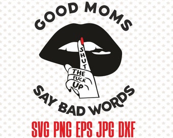 Good moms say bad word svg printable design, funny vector mom shirt svg clipart, printable funny gift for wife, momlife print