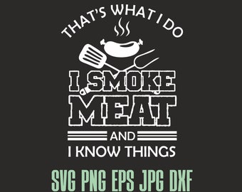 I smoke meat and I know things, funny grill svg, gift for cook, i’d smoke that print, steak grill svg design