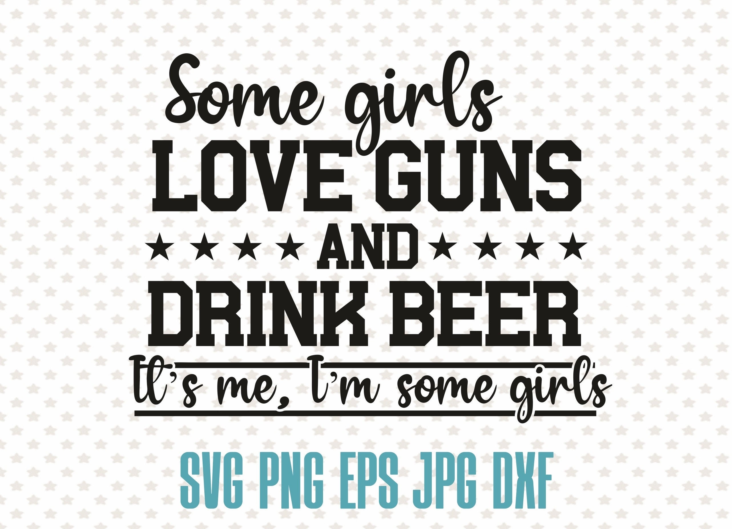 Some girls love guns and drink beer funny beer svg alcohol Etsy