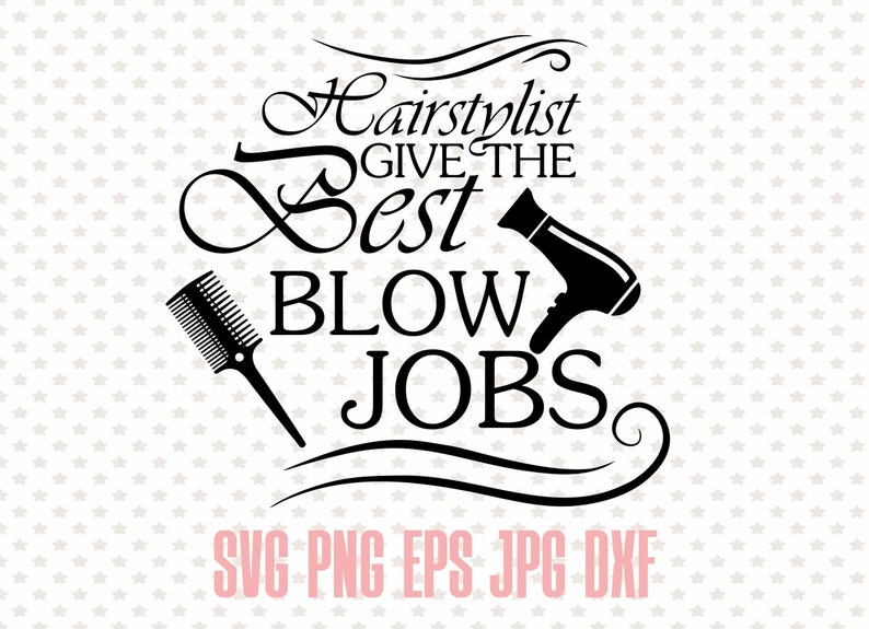 Download Digital Hair Stylist Png Hair Dresser Clipart I Give The Best Blow Jobs Funny Hairdresser Svg Design Digital Art Collectibles Puhlsphotography Com