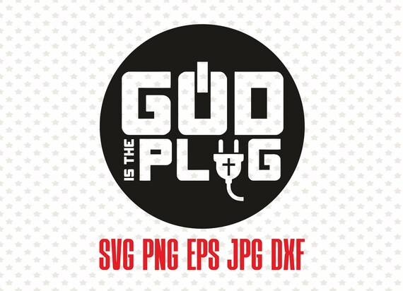 God is the plug svg vector religious quote digital God clipart Christian faith cut file Motivational quote print