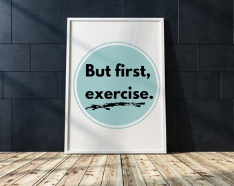 But First, Exercise Printable Wall Art | Fitness Wall Art Quotes | Fitness Wall Art Printable |   Printable Quote Wall Art