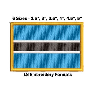May include: Embroidered patch of the flag of Botswana in six sizes: 2.5 inches, 3 inches, 3.5 inches, 4 inches, 4.5 inches, and 5 inches. The patch is available in 18 embroidery formats.