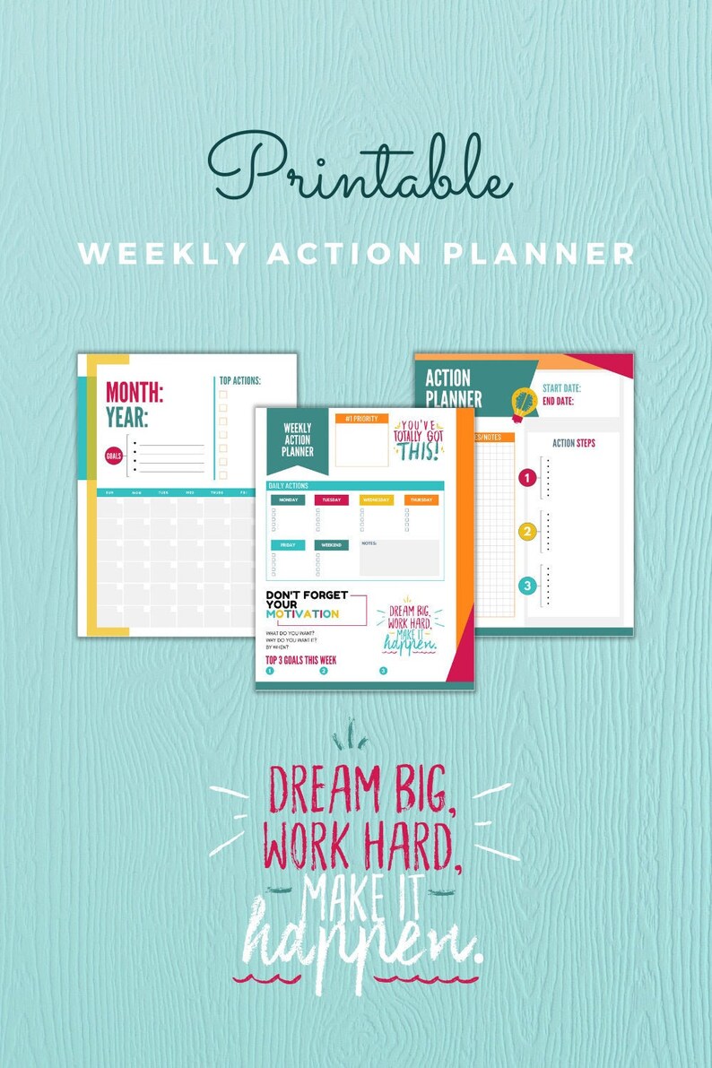 May include: Printable weekly action planner with three colorful pages. The pages include sections for goals, daily actions, and notes. The design incorporates teal, yellow, orange, and red colors. The phrase "Dream Big, Work Hard, Make it Happen" is also featured.