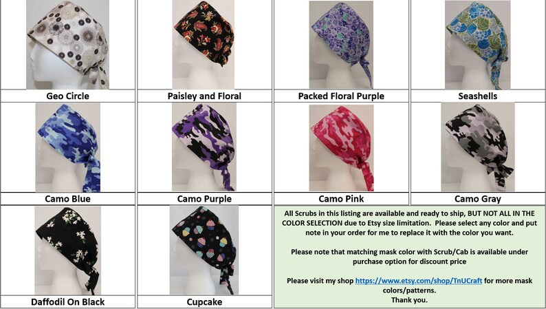 May include: A selection of 10 different patterned surgical scrub caps. The patterns include geometric circles, paisley and floral, packed floral purple, seashells, camo blue, camo purple, daffodil on black, cupcake, camo pink, and camo gray. All scrubs are available and ready to ship, but not all colors are available due to Etsy size limitations. Please select any color and put a note in your order for me to replace it with the color you want. Matching mask color with scrub/cab is available under purchase option for discount price. Please visit the shop for more mask colors/patterns.