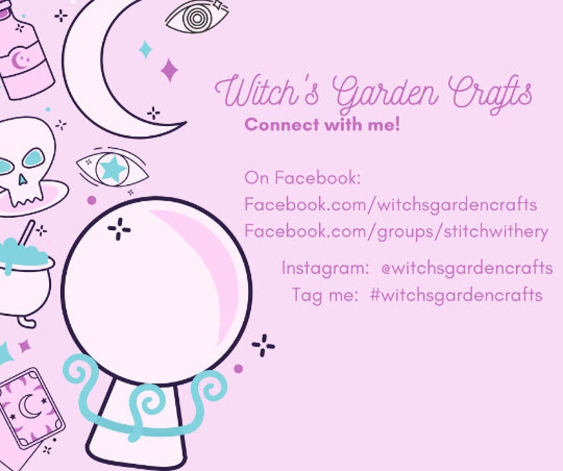 May include: A pink and purple illustration of a witch's garden crafts logo with a crystal ball, a crescent moon, a cauldron, a skull, and a potion bottle. The text reads "Witch's Garden Crafts" and "Connect with me!" with social media links below.
