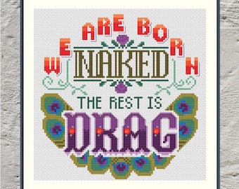We are Born Naked the Rest is Drag PDF Cross Stitch Pattern