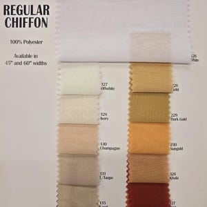 May include: Swatch card showing 12 different colors of regular chiffon fabric. The colors are: White, Offwhite, Ivory, Champagne, L/Taupe, Sand, Brown, Gold, Dark Gold, Sungold, Khaki, and Rust. The fabric is 100% polyester and available in 45" and 60" widths.