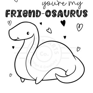May include: Black and white line art illustration of a cartoon dinosaur with the text "you're my friend-osaurus" above it. There are hearts scattered around the dinosaur.