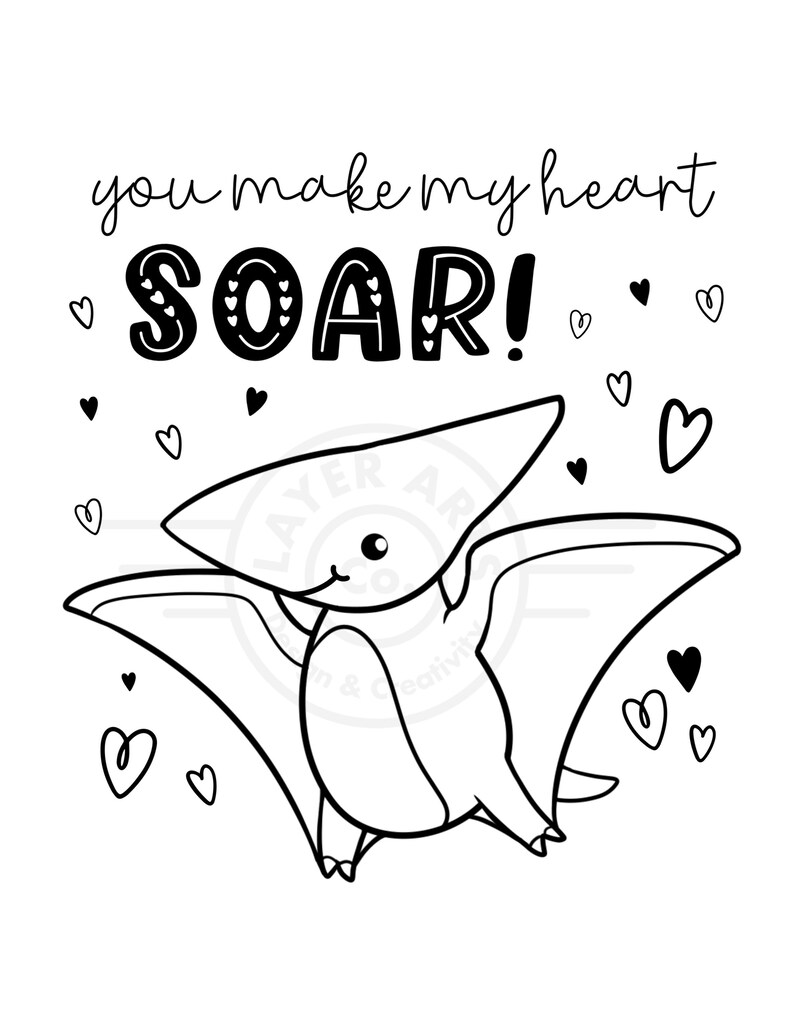 May include: Black and white line art illustration of a pterodactyl flying with the text "you make my heart SOAR!" and hearts scattered around the pterodactyl.