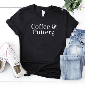 Coffee & pottery potter shirt potter gift gift for potter pottery shirt pottery gift pottery lover pottery gifts coffee lover shirts