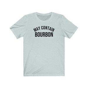 Funny bourbon shirt gift for bourbon lover gift for bourbon drinker weekeing drinking shirt pary shirt may contain bourbon image 9