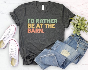 I'd rather be at the barn, country girl shirt, gift for horse owner, horse trainer gift country farm girl shirt horse rescue retro barn girl