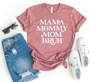 Mama mommy mom bruh shirt funny sarcasm mom gift mama shirt sarcastic mom shirt mother's day tee funny bruh shirt sarcastic quotes tee