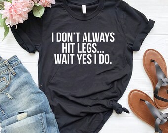 Ich schlage nicht immer die Beine ... warte, ja, ich tue Shirt lustiges Bein-Tag-Shirt, Gym-Liebhaber-Bein-Tag-T-Shirt, Bein-Tag-T-Shirt, süßes Gym-Shirt, Workout-Shirt